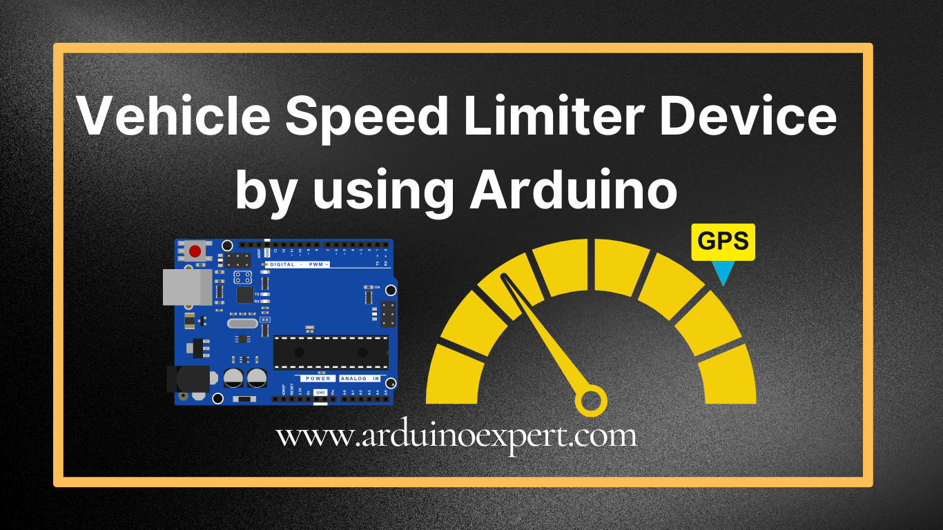 Vehicle Speed Limiter Device by Using Arduino - Arduino Expert