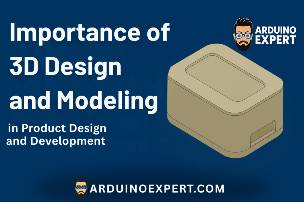 Importance of 3D Design and Modeling in product design and development